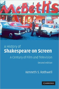 Title: A History of Shakespeare on Screen: A Century of Film and Television / Edition 2, Author: Kenneth S. Rothwell