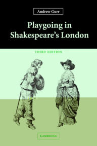 Title: Playgoing in Shakespeare's London / Edition 3, Author: Andrew Gurr