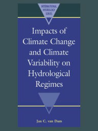 Title: Impacts of Climate Change and Climate Variability on Hydrological Regimes, Author: Jan C. van Dam