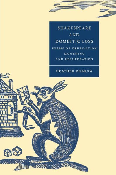 Shakespeare and Domestic Loss: Forms of Deprivation, Mourning, and Recuperation