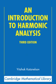 Title: An Introduction to Harmonic Analysis, Author: Yitzhak Katznelson