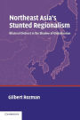 Northeast Asia's Stunted Regionalism: Bilateral Distrust in the Shadow of Globalization / Edition 1