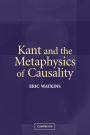 Kant and the Metaphysics of Causality / Edition 1
