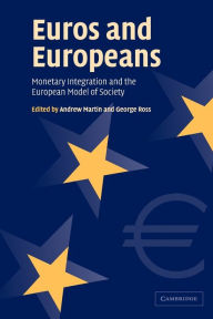 Title: Euros and Europeans: Monetary Integration and the European Model of Society, Author: Andrew Martin