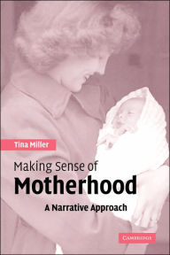 Title: Making Sense of Motherhood: A Narrative Approach, Author: Tina Miller