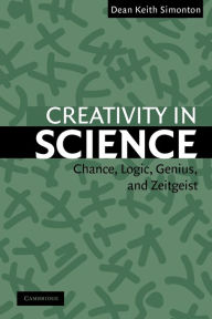 Title: Creativity in Science: Chance, Logic, Genius, and Zeitgeist / Edition 1, Author: Dean Keith Simonton