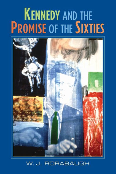 Kennedy and the Promise of the Sixties / Edition 1