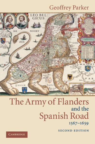 The Army of Flanders and the Spanish Road, 1567-1659: The Logistics of Spanish Victory and Defeat in the Low Countries' Wars / Edition 2