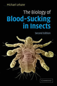 Title: The Biology of Blood-Sucking in Insects / Edition 2, Author: M. J. Lehane