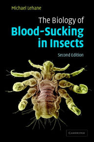Title: The Biology of Blood-Sucking in Insects / Edition 2, Author: M. J. Lehane