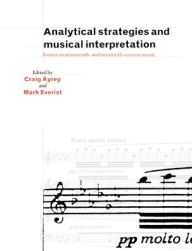 Title: Analytical Strategies and Musical Interpretation: Essays on Nineteenth- and Twentieth-Century Music, Author: Craig Ayrey