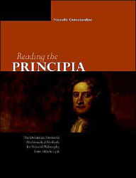 Title: Reading the Principia: The Debate on Newton's Mathematical Methods for Natural Philosophy from 1687 to 1736, Author: Niccolò Guicciardini