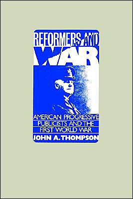 Reformers and War: American Progressive Publicists the First World War