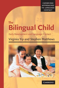 Title: The Bilingual Child: Early Development and Language Contact, Author: Virginia Yip