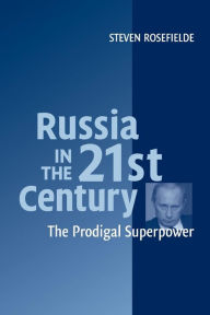 Title: Russia in the 21st Century: The Prodigal Superpower / Edition 1, Author: Steven Rosefielde