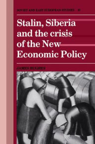 Title: Stalin, Siberia and the Crisis of the New Economic Policy, Author: James Hughes
