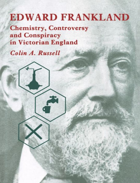 Edward Frankland: Chemistry, Controversy and Conspiracy in Victorian England