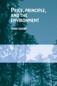 Title: Price, Principle, and the Environment / Edition 1, Author: Mark Sagoff
