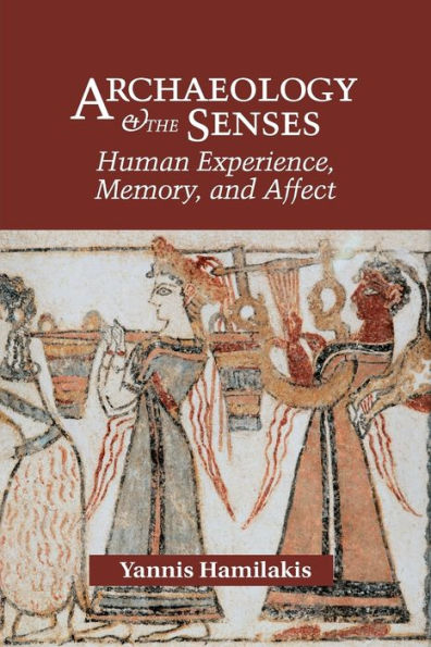 Archaeology and the Senses: Human Experience, Memory, Affect