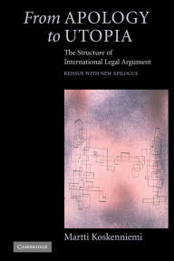 Title: From Apology to Utopia: The Structure of International Legal Argument, Author: Martti Koskenniemi