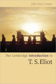 Title: The Cambridge Introduction to T. S. Eliot, Author: John Xiros Cooper