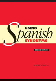 Title: Using Spanish Synonyms / Edition 2, Author: R. E. Batchelor