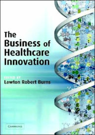 Title: The Business of Healthcare Innovation, Author: Lawton Robert Burns