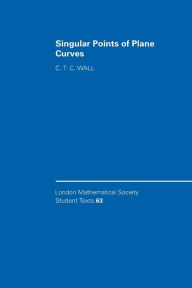 Title: Singular Points of Plane Curves, Author: C. T. C. Wall