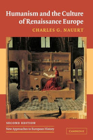 Title: Humanism and the Culture of Renaissance Europe / Edition 2, Author: Charles G. Nauert