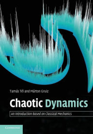 Title: Chaotic Dynamics: An Introduction Based on Classical Mechanics / Edition 1, Author: Tamás Tél