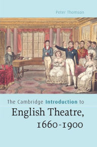 Title: The Cambridge Introduction to English Theatre, 1660-1900, Author: Peter Thomson