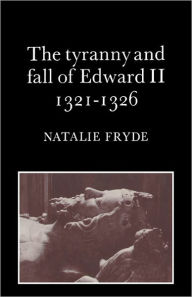 Title: The Tyranny and Fall of Edward II 1321-1326, Author: Natalie Fryde