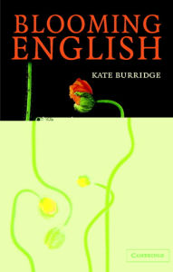 Title: Blooming English: Observations on the Roots, Cultivation and Hybrids of the English Language / Edition 1, Author: Kate Burridge
