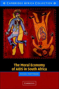 Title: The Moral Economy of AIDS in South Africa, Author: Nicoli Nattrass