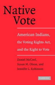 Title: Native Vote: American Indians, the Voting Rights Act, and the Right to Vote, Author: Daniel McCool