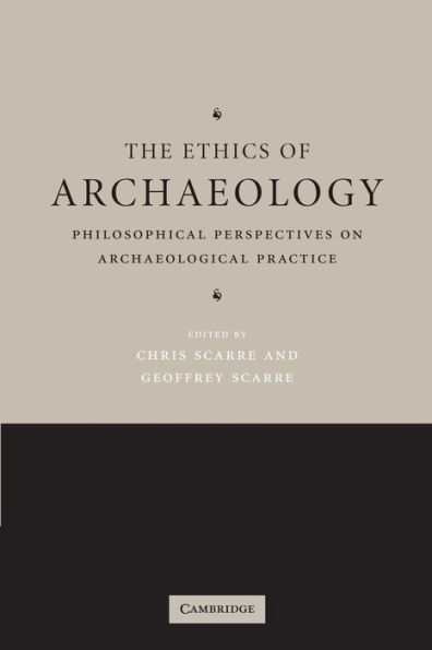 The Ethics of Archaeology: Philosophical Perspectives on Archaeological Practice