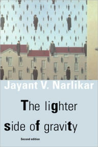 Title: The Lighter Side of Gravity / Edition 2, Author: Jayant Vishnu Narlikar