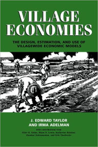 Title: Village Economies: The Design, Estimation, and Use of Villagewide Economic Models, Author: J. Edward Taylor