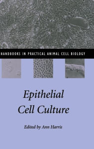 Title: Epithelial Cell Culture / Edition 1, Author: Ann Harris