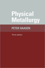 Title: Physical Metallurgy / Edition 3, Author: Peter Haasen
