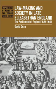 Title: Law-Making and Society in Late Elizabethan England: The Parliament of England, 1584-1601, Author: David Dean