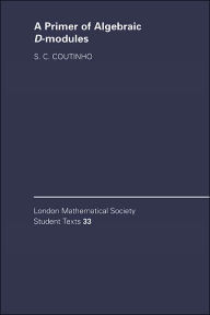 Title: A Primer of Algebraic D-Modules, Author: S. C. Coutinho