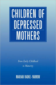 Title: Children of Depressed Mothers: From Early Childhood to Maturity, Author: Marian Radke-Yarrow