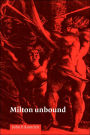 Milton Unbound: Controversy and Reinterpretation