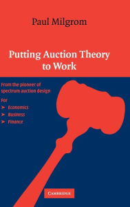 Title: Putting Auction Theory to Work, Author: Paul Milgrom