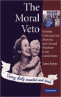 The Moral Veto: Framing Contraception, Abortion, and Cultural Pluralism in the United States