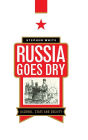 Russia Goes Dry: Alcohol, State and Society