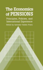 Title: The Economics of Pensions: Principles, Policies, and International Experience, Author: Salvador Valdés-Prieto