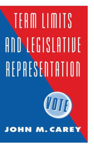 Title: Term Limits and Legislative Representation, Author: John M. Carey