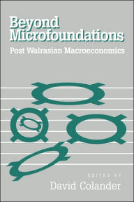 Title: Beyond Microfoundations: Post Walrasian Economics / Edition 1, Author: David Colander